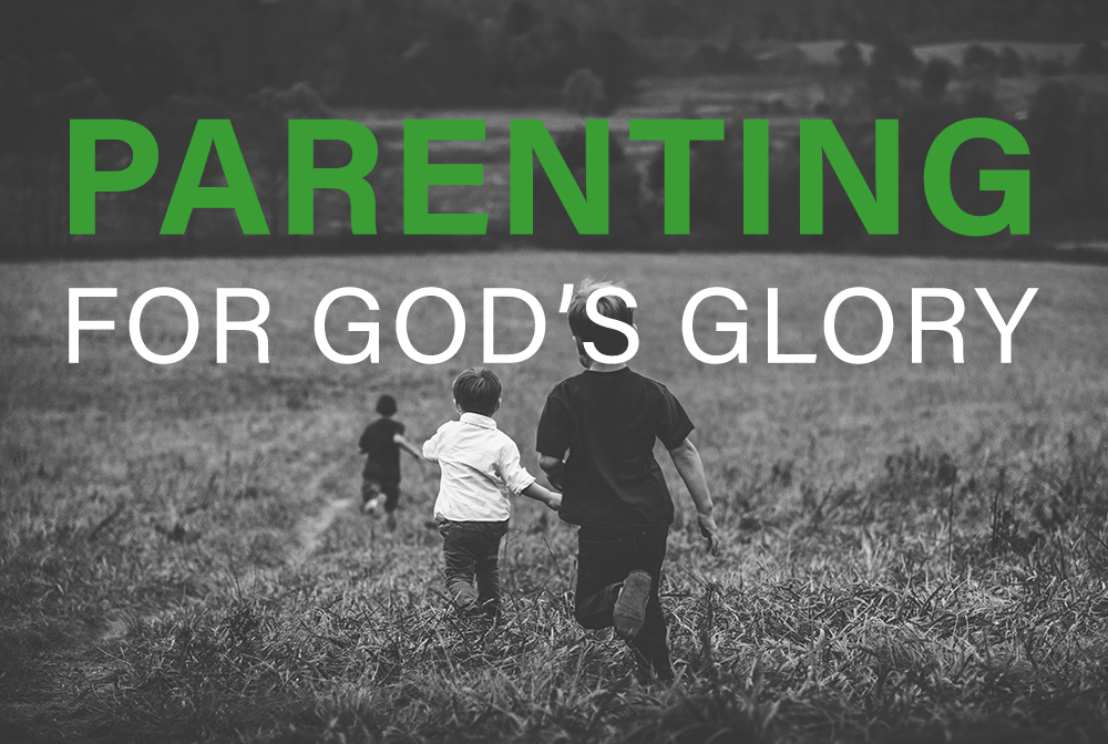Parenting for God’s Glory